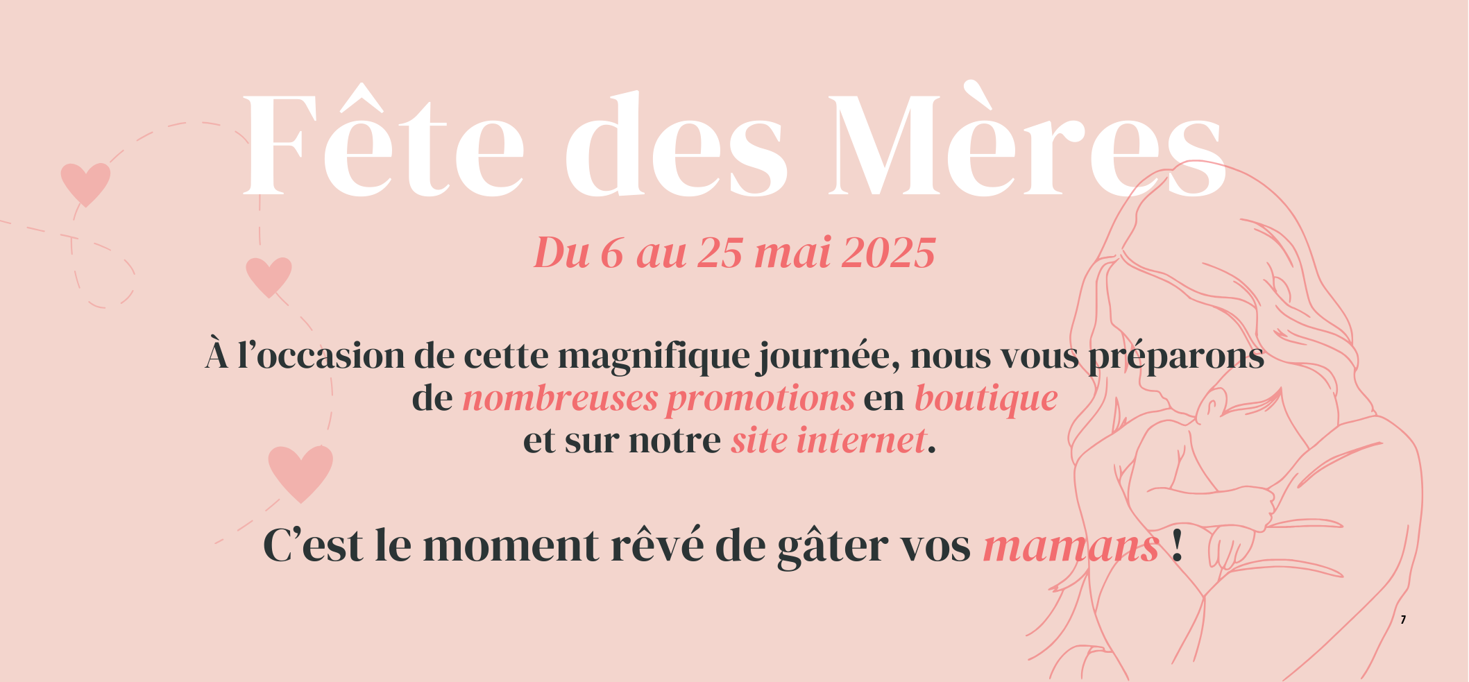 Retrouvez nos promotions de la fête des mères sur notre site internet et dans nos boutiques 